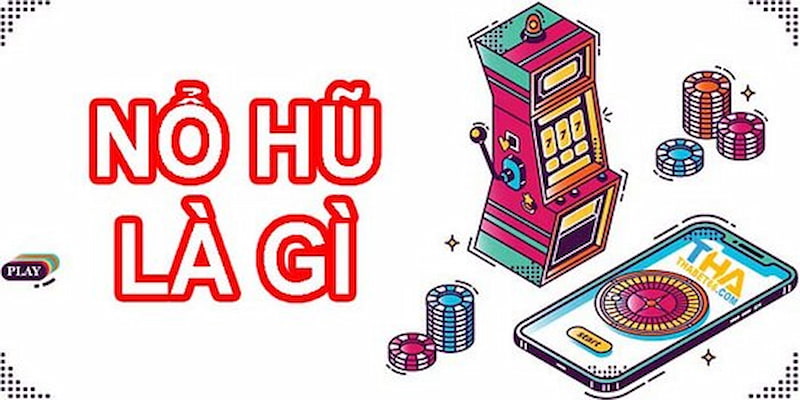 Nổ hũ là gì? Chủ đề đang được mọi người bàn tán