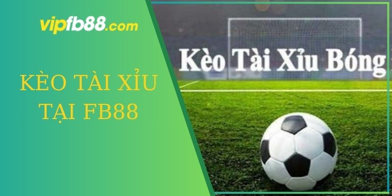 kèo tài xỉu tại fb88